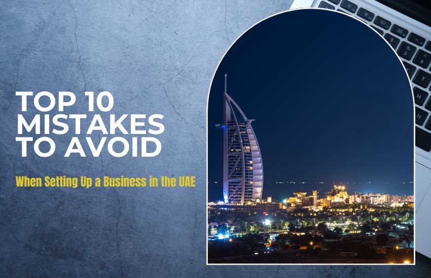 Top 10 Mistakes to Avoid When Setting Up a Business in the UAE